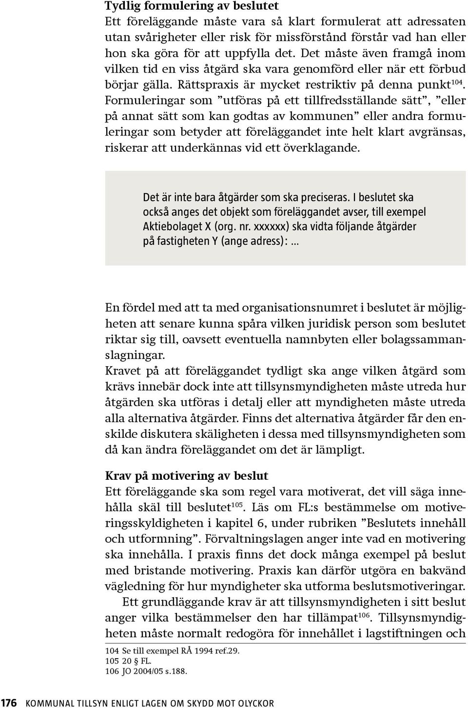 Formuleringar som utföras på ett tillfredsställande sätt, eller på annat sätt som kan godtas av kommunen eller andra formuleringar som betyder att föreläggandet inte helt klart avgränsas, riskerar