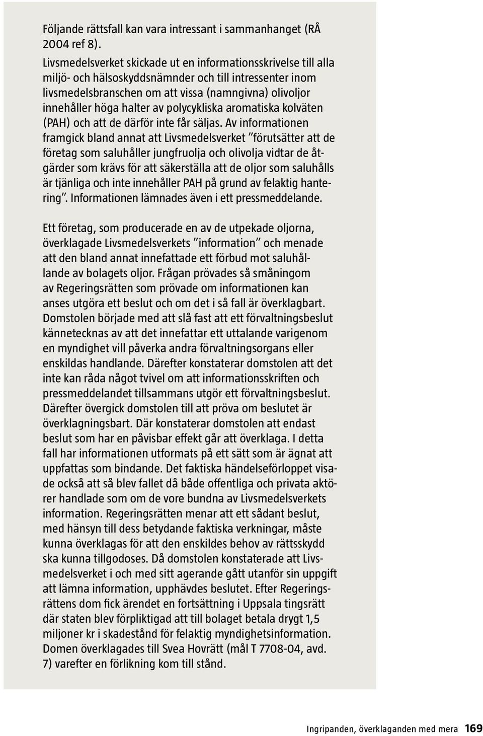 av polycykliska aromatiska kolväten (PAH) och att de därför inte får säljas.