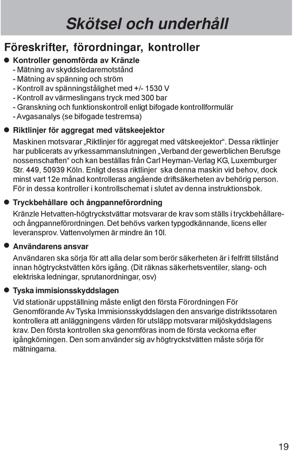 vätskeejektor Maskinen motsvarar Riktlinjer för aggregat med vätskeejektor.