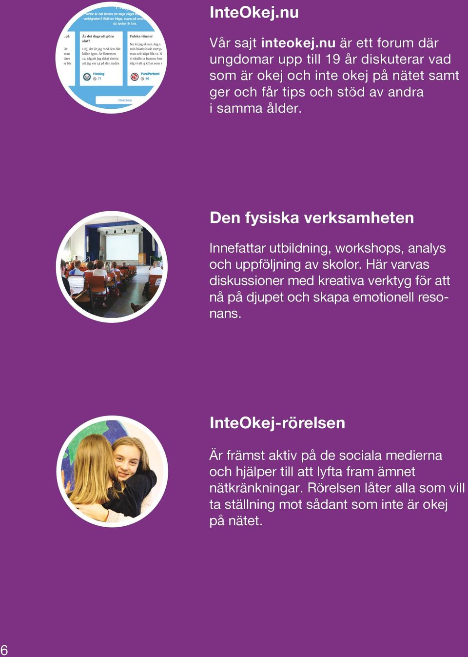 samma ålder. Den fysiska verksamheten Innefattar utbildning, workshops, analys och uppföljning av skolor.