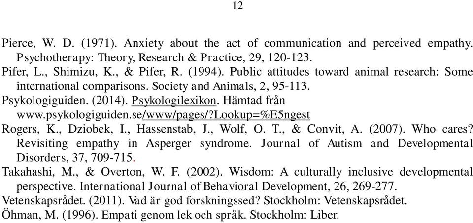 lookup=%e5ngest Rogers, K., Dziobek, I., Hassenstab, J., Wolf, O. T., & Convit, A. (2007). Who cares? Revisiting empathy in Asperger syndrome.