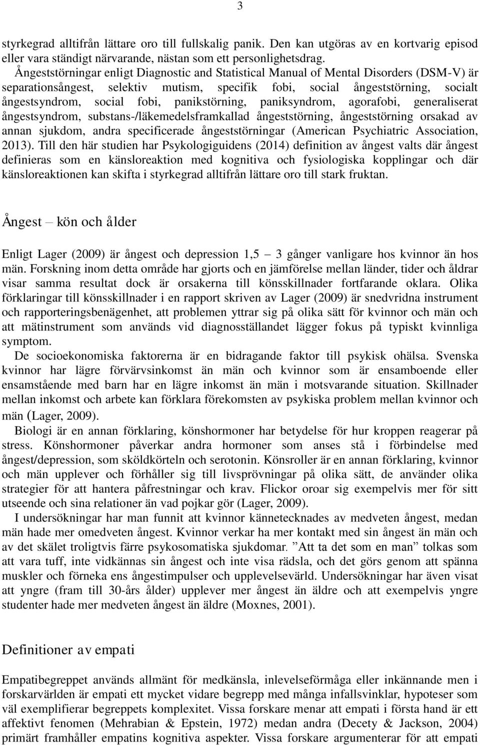 panikstörning, paniksyndrom, agorafobi, generaliserat ångestsyndrom, substans-/läkemedelsframkallad ångeststörning, ångeststörning orsakad av annan sjukdom, andra specificerade ångeststörningar