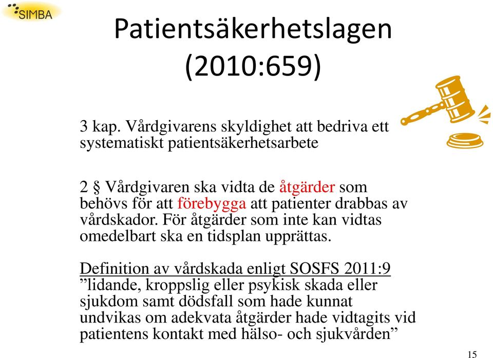 att förebygga att patienter drabbas av vårdskador. För åtgärder som inte kan vidtas omedelbart ska en tidsplan upprättas.