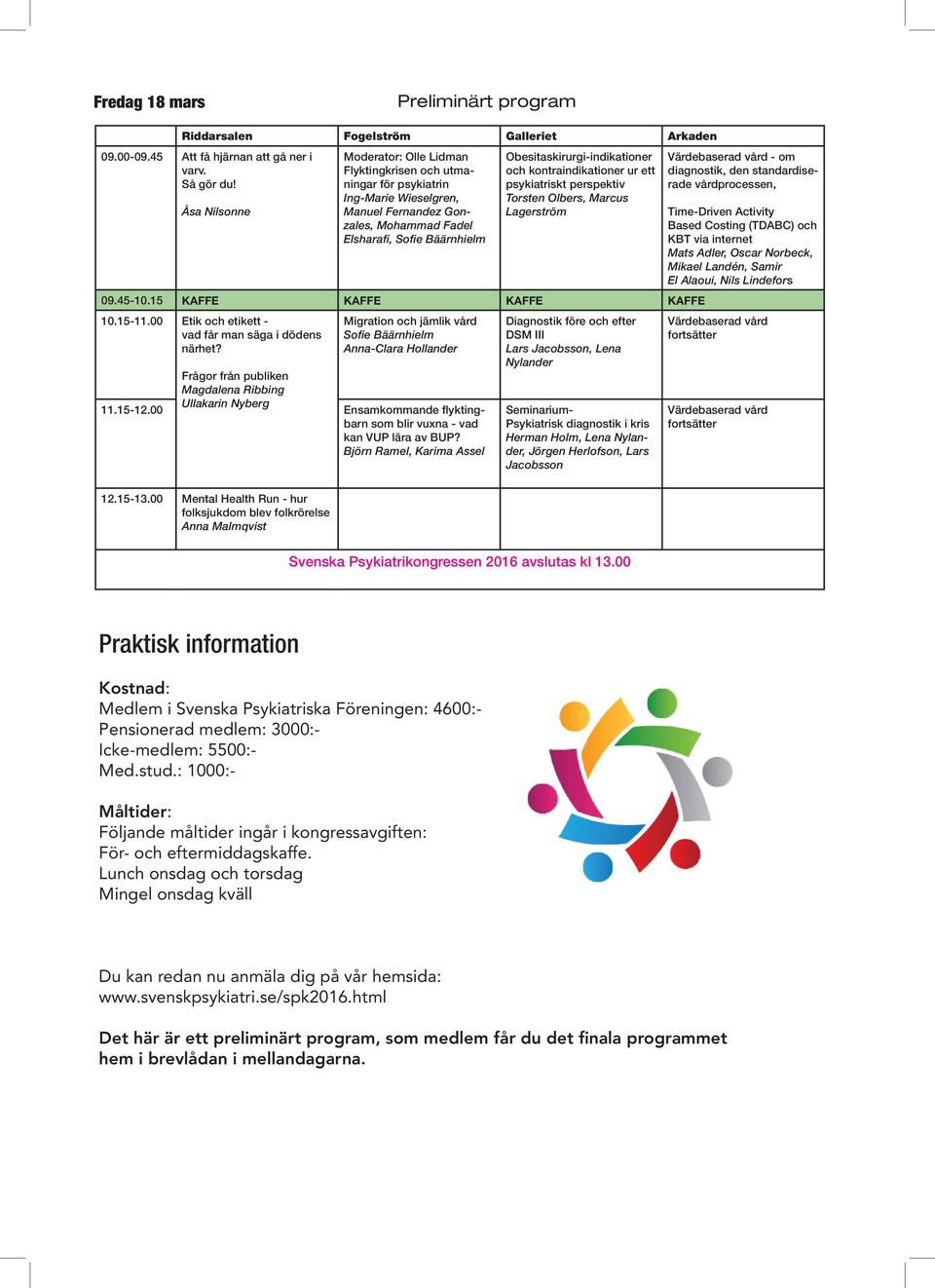 Obesitaskirurgi-indikationer och kontraindikationer ur ett psykiatriskt perspektiv Torsten Olbers, Marcus Lagerström 09.45-10.15 KAFFE KAFFE KAFFE KAFFE 10.15-11.