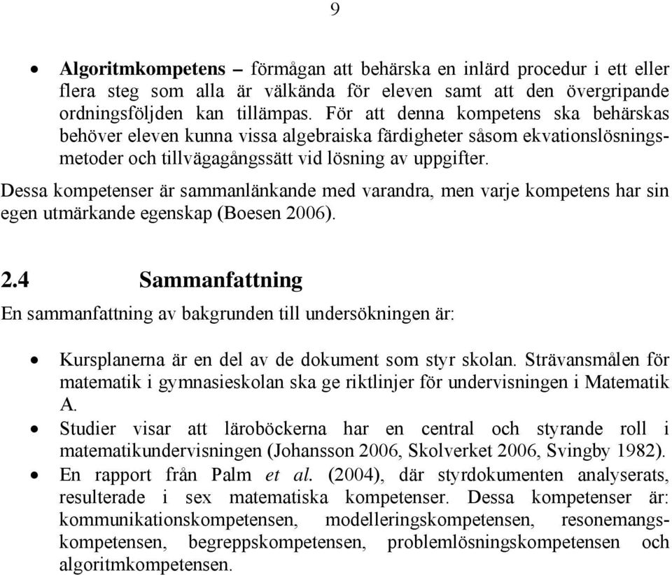 Dessa kompetenser är sammanlänkande med varandra, men varje kompetens har sin egen utmärkande egenskap (Boesen 20