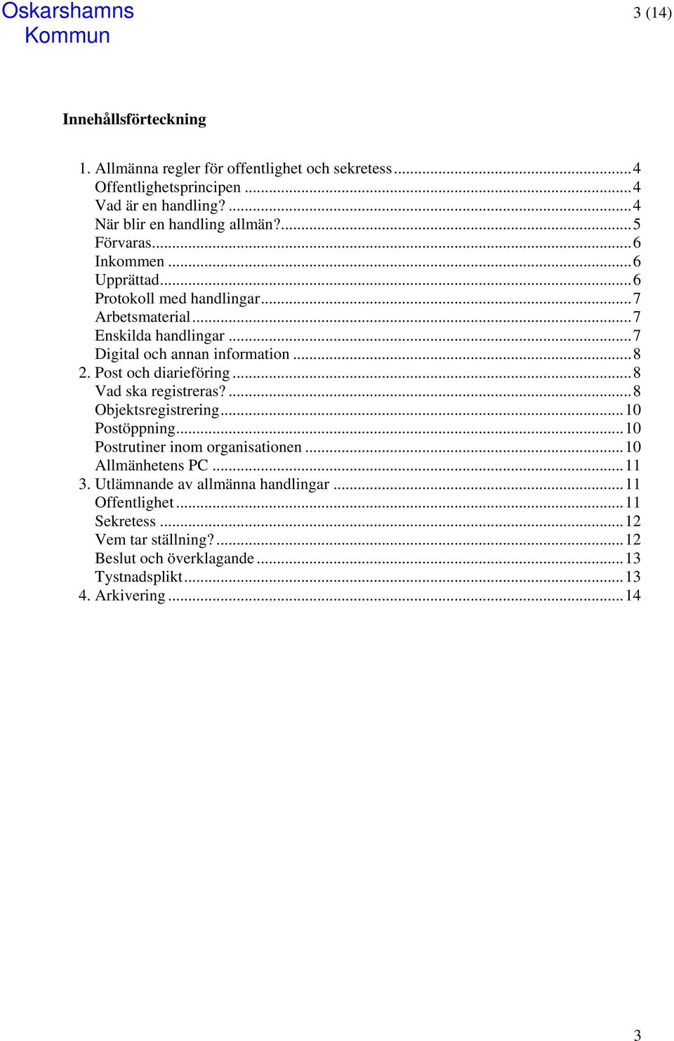 ..7 Digital och annan information...8 2. Post och diarieföring...8 Vad ska registreras?...8 Objektsregistrering...10 Postöppning.