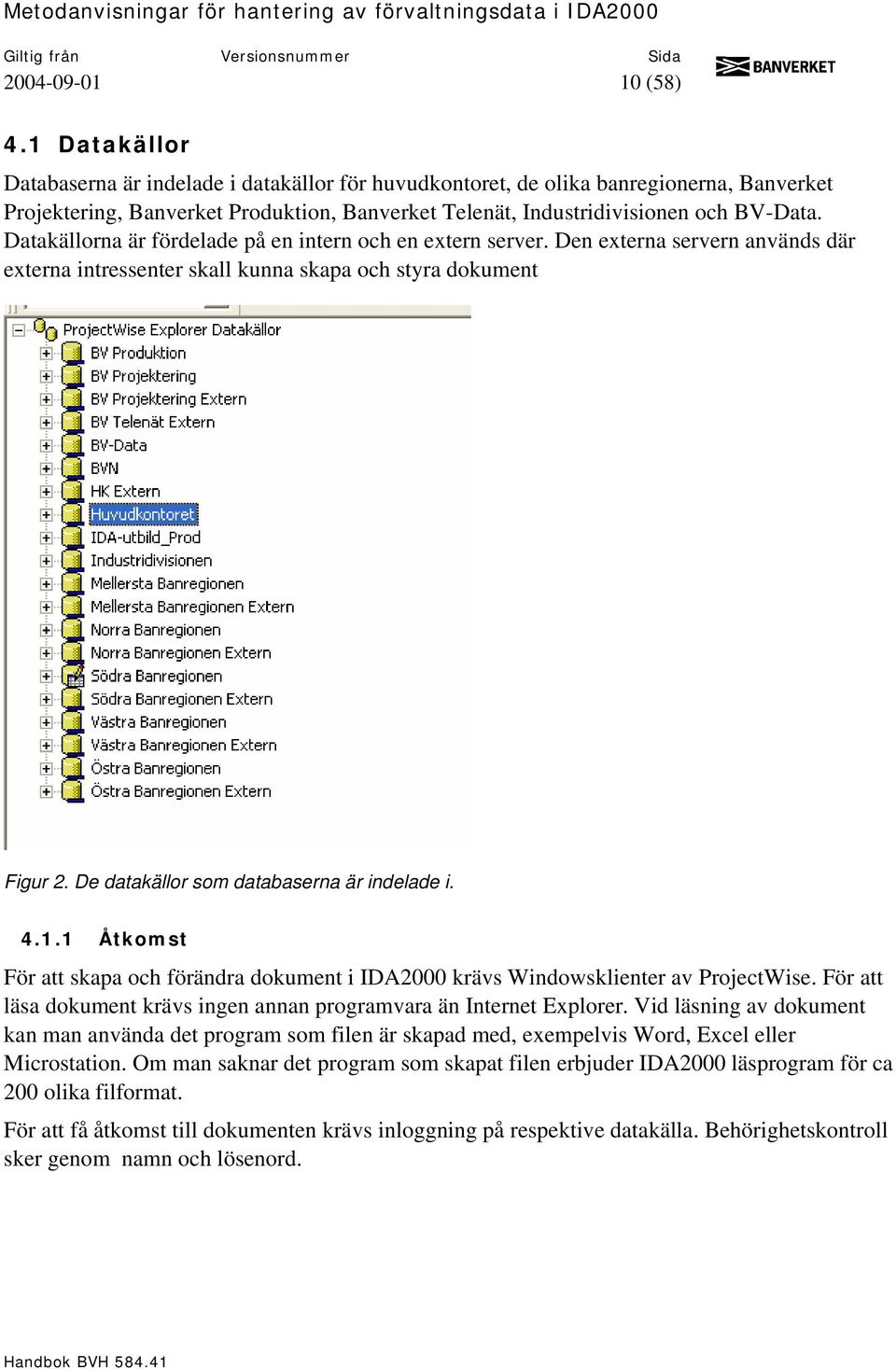 Datakällorna är fördelade på en intern och en extern server. Den externa servern används där externa intressenter skall kunna skapa och styra dokument Figur 2.