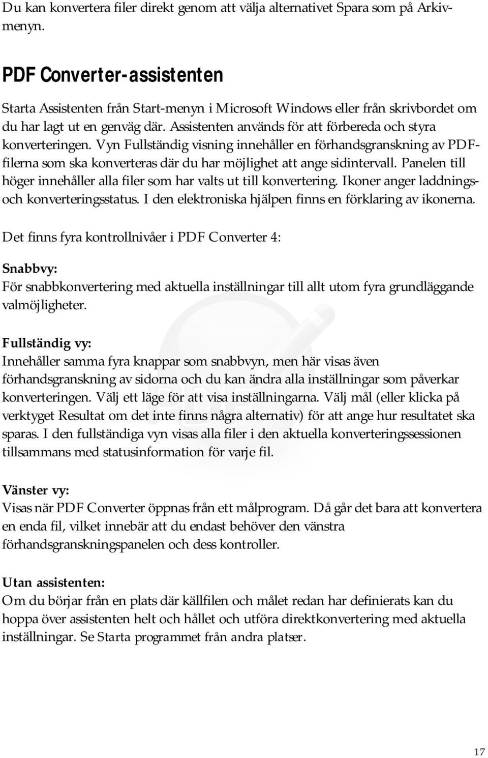 Assistenten används för att förbereda och styra konverteringen. Vyn Fullständig visning innehåller en förhandsgranskning av PDFfilerna som ska konverteras där du har möjlighet att ange sidintervall.