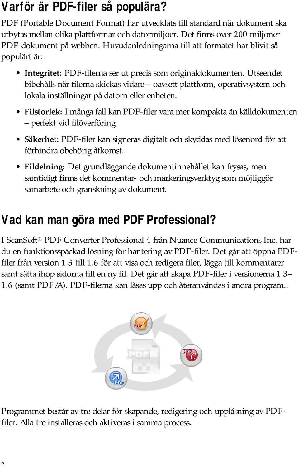 Utseendet bibehålls när filerna skickas vidare oavsett plattform, operativsystem och lokala inställningar på datorn eller enheten.