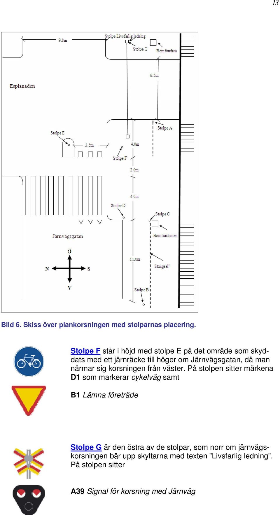 närmar sig korsningen från väster.