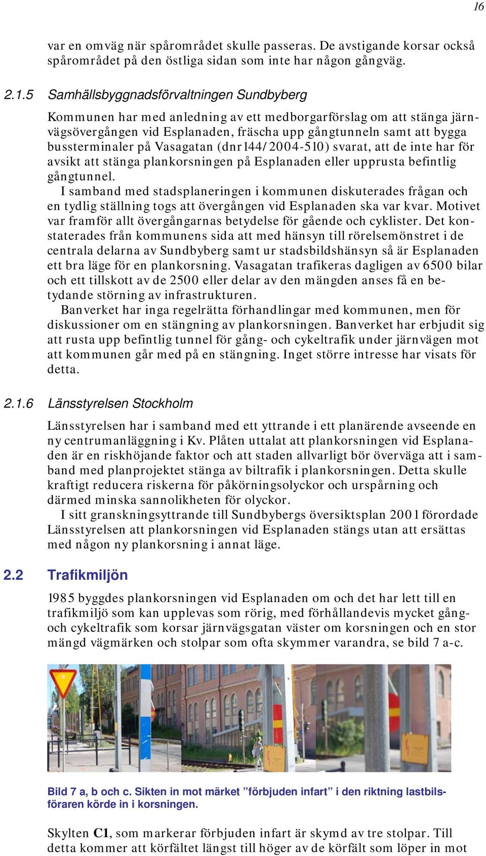avsikt att stänga plankorsningen på Esplanaden eller upprusta befintlig gångtunnel.