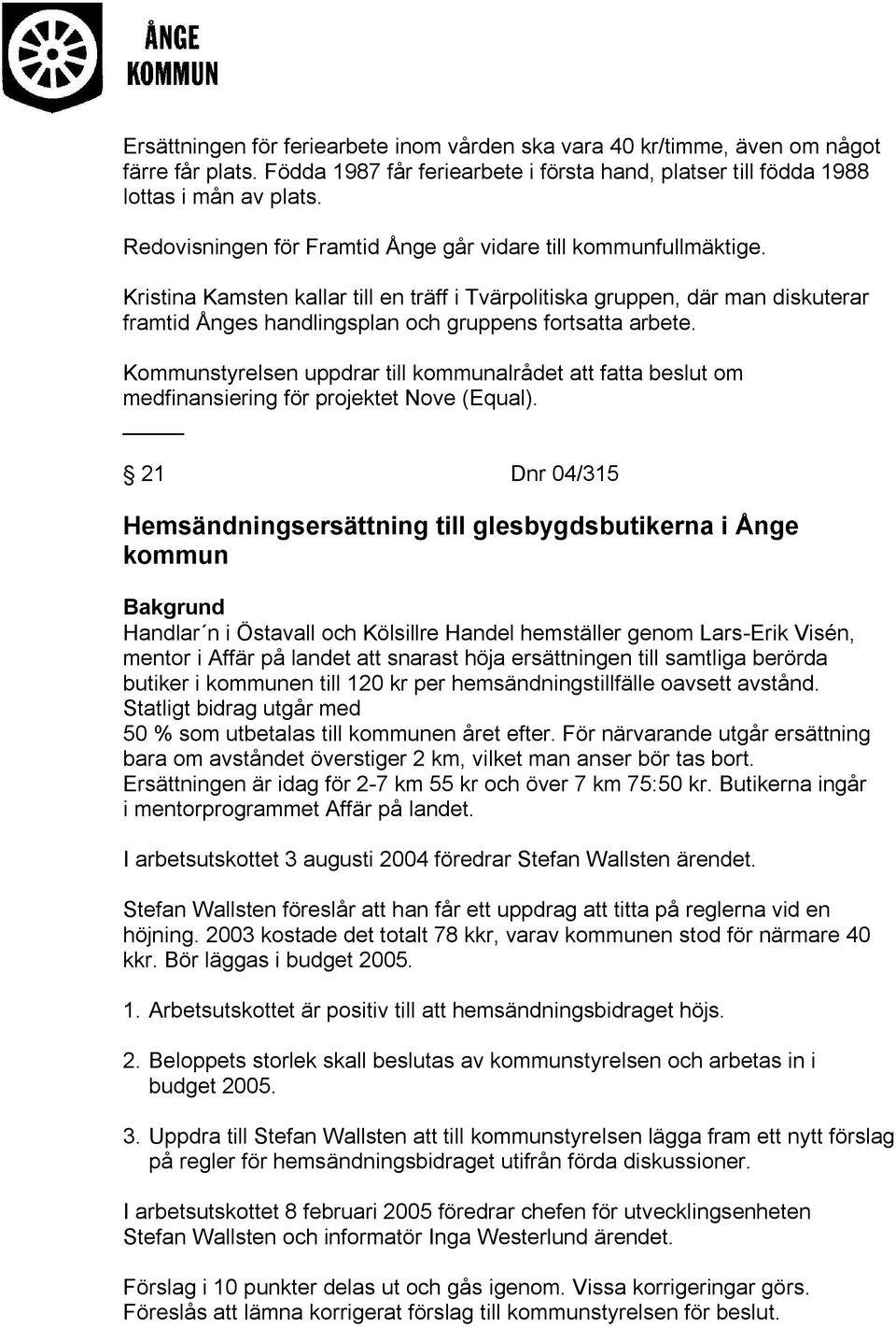 Kristina Kamsten kallar till en träff i Tvärpolitiska gruppen, där man diskuterar framtid Ånges handlingsplan och gruppens fortsatta arbete.