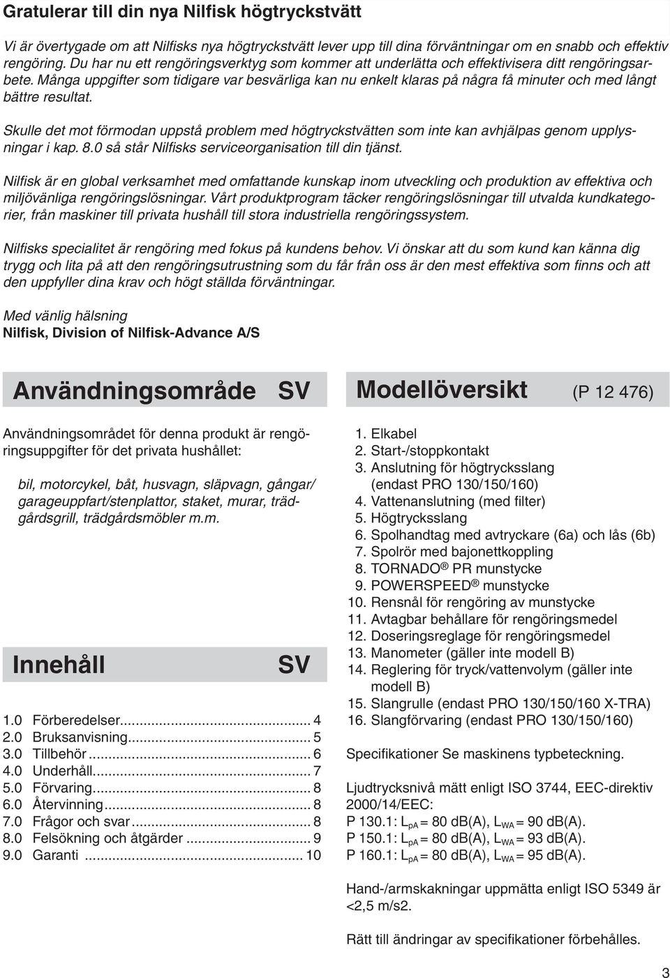 Många uppgifter som tidigare var besvärliga kan nu enkelt klaras på några få minuter och med långt bättre resultat.