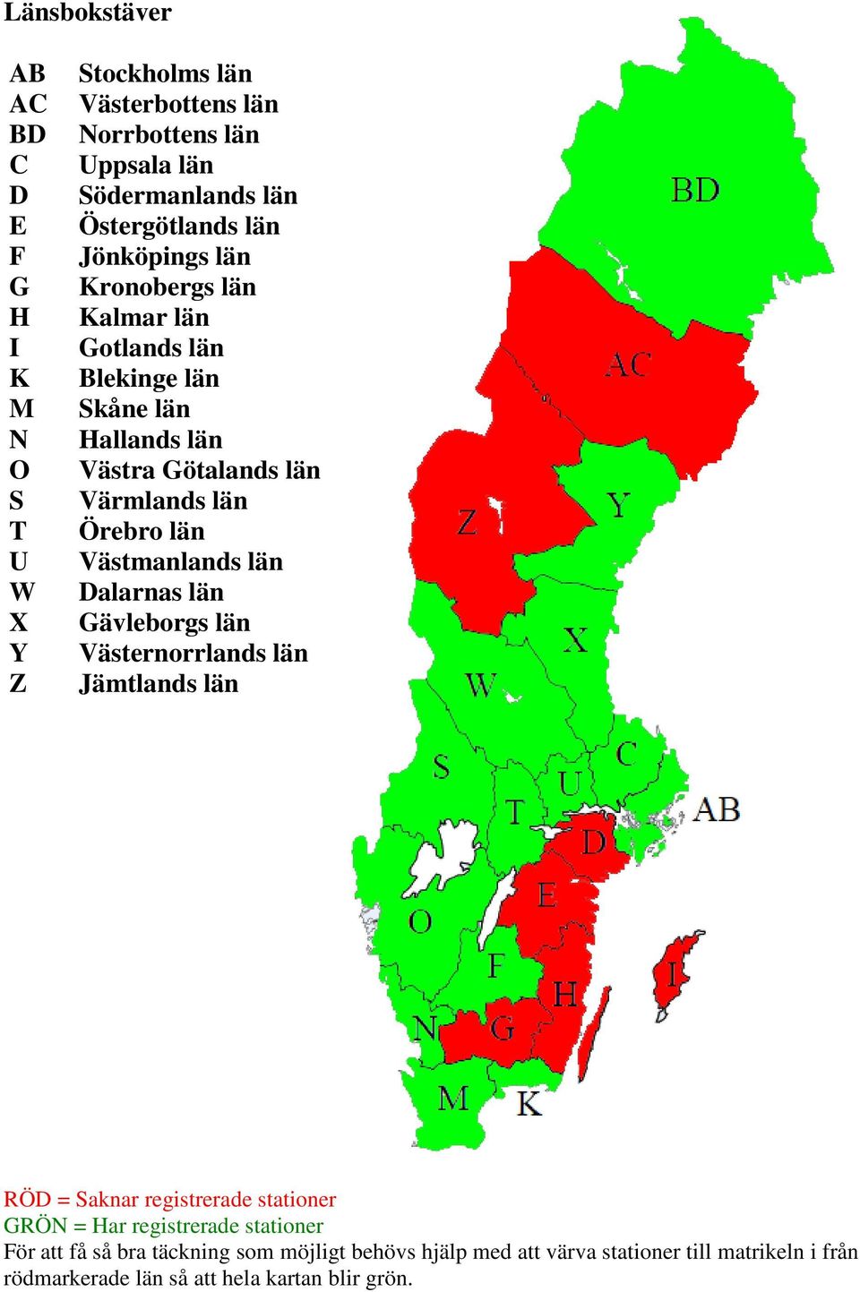 Örebro län Västmanlands län Dalarnas län Gävleborgs län Västernorrlands län Jämtlands län RÖD = Saknar registrerade stationer GRÖN = Har