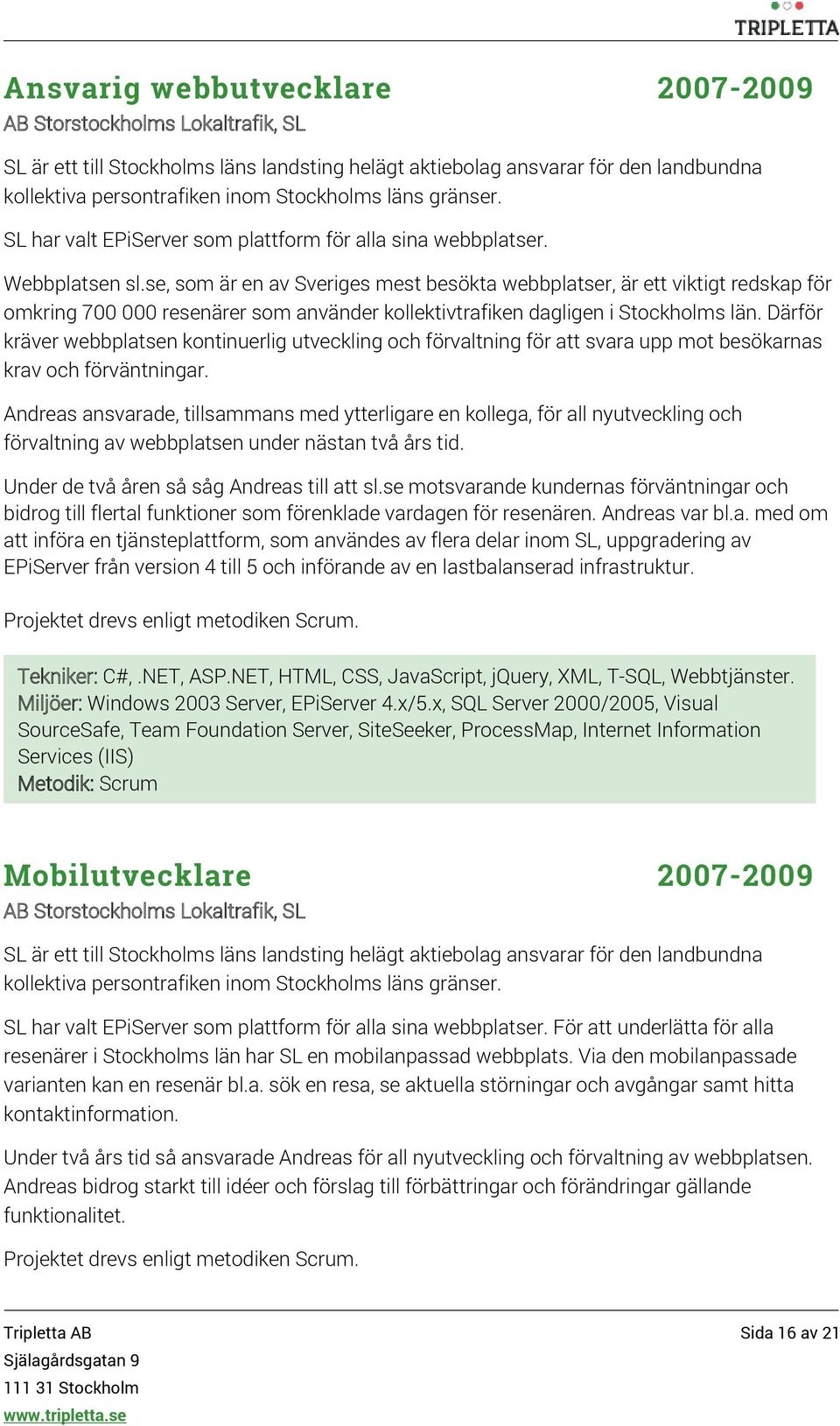 se, som är en av Sveriges mest besökta webbplatser, är ett viktigt redskap för omkring 700 000 resenärer som använder kollektivtrafiken dagligen i Stockholms län.