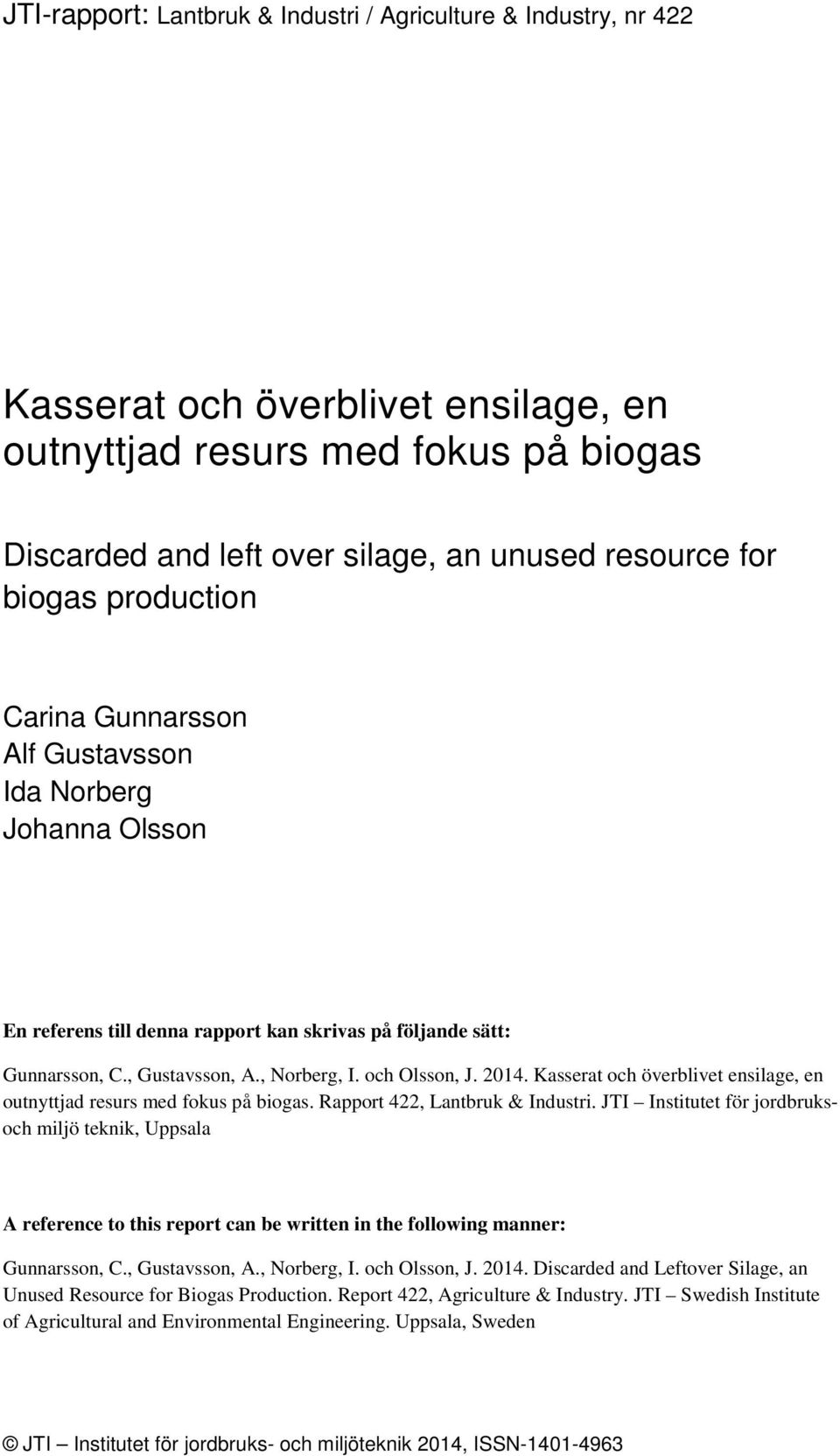 2014. Kasserat och överblivet ensilage, en outnyttjad resurs med fokus på biogas. Rapport 422, Lantbruk & Industri.