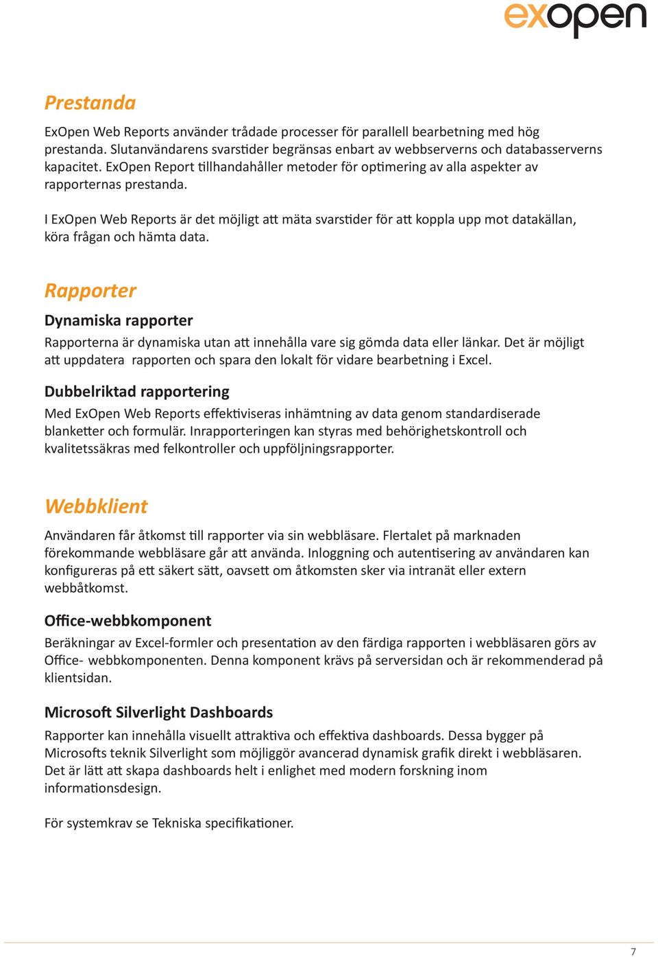 I ExOpen Web Reports är det möjligt att mäta svarstider för att koppla upp mot datakällan, köra frågan och hämta data.