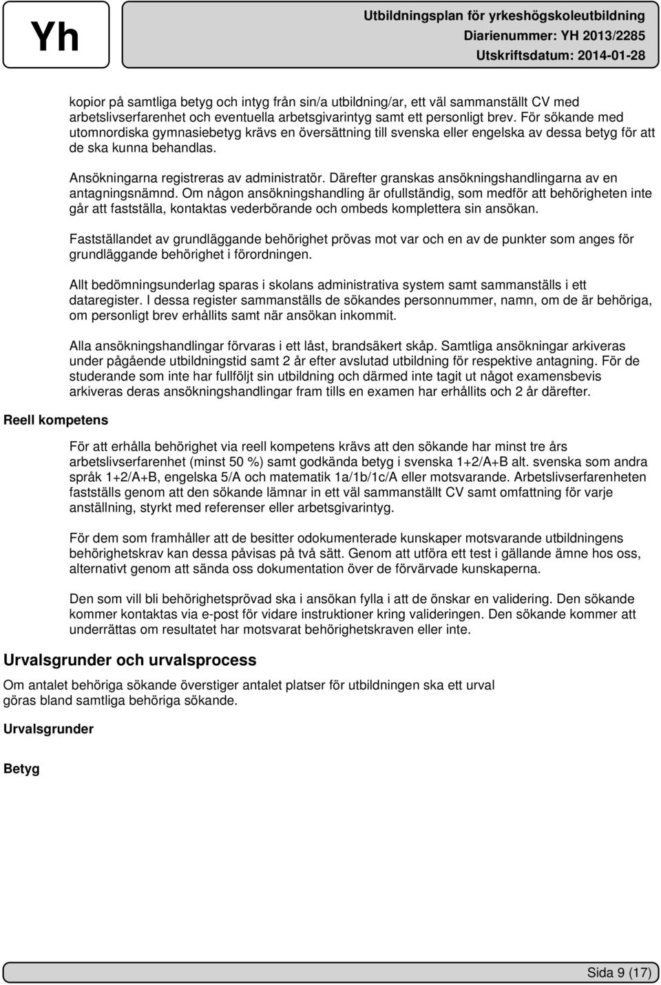 Därefter granskas ansökningshandlingarna av en antagningsnämnd.