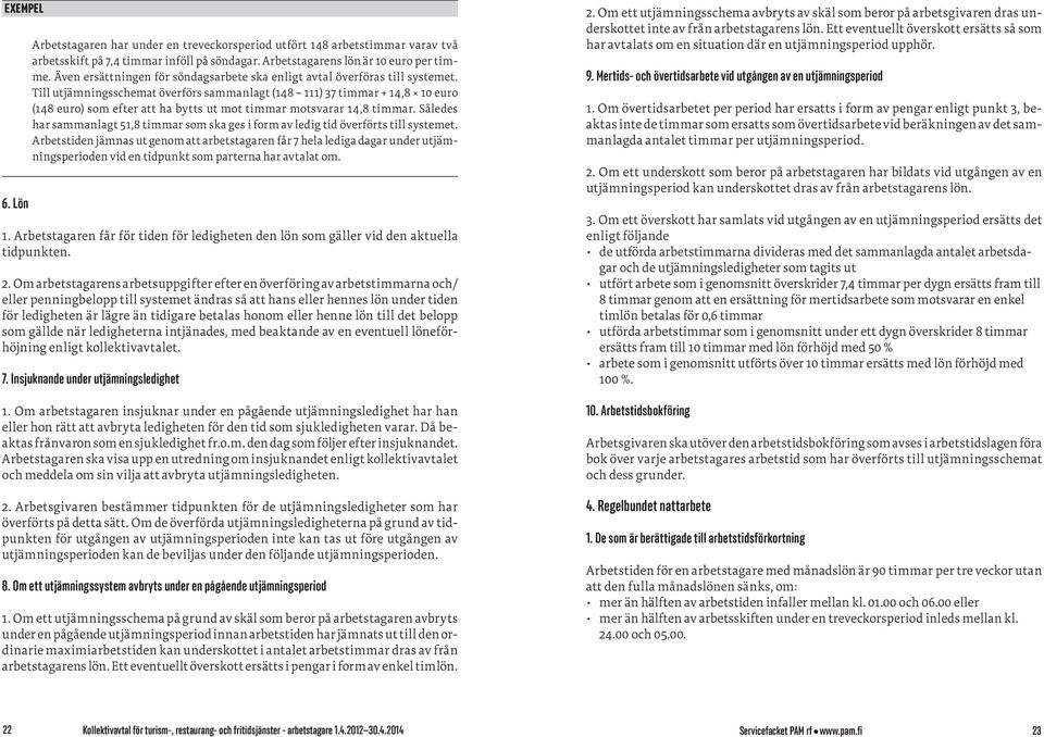 Till utjämningsschemat överförs sammanlagt (148 111) 37 timmar + 14,8 10 euro (148 euro) som efter att ha bytts ut mot timmar motsvarar 14,8 timmar.