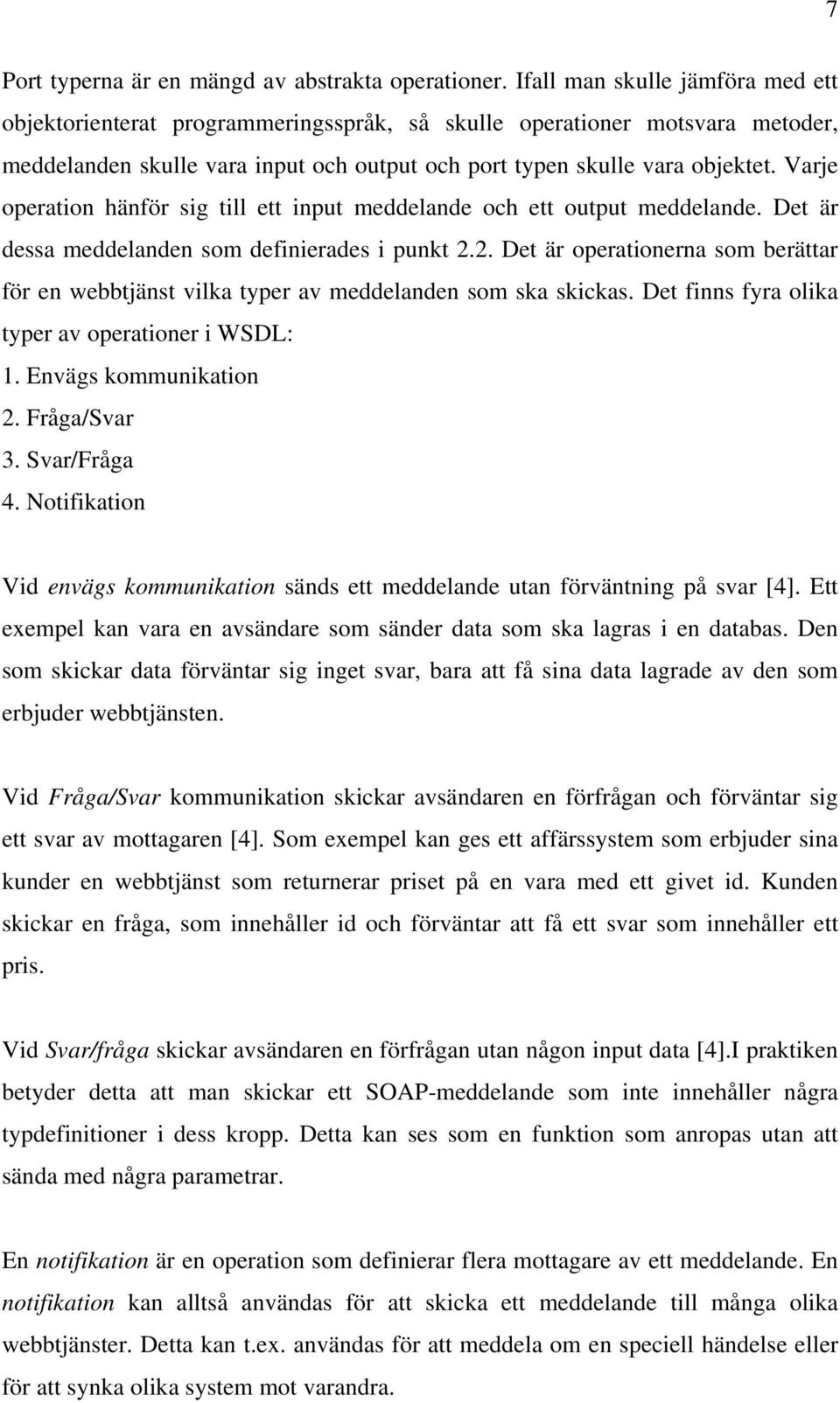 Varje operation hänför sig till ett input meddelande och ett output meddelande. Det är dessa meddelanden som definierades i punkt 2.