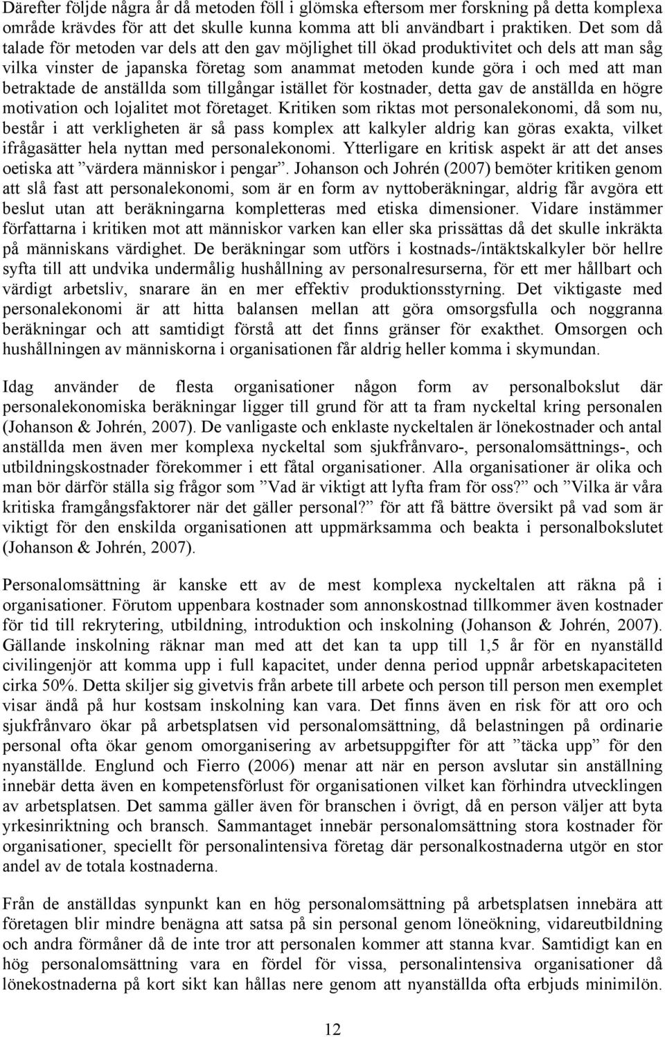 de anställda som tillgångar istället för kostnader, detta gav de anställda en högre motivation och lojalitet mot företaget.