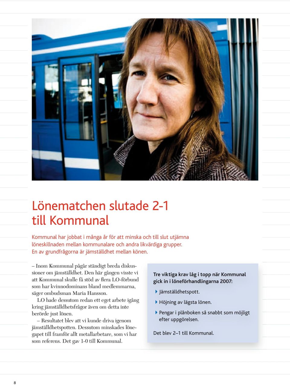 Den här gången visste vi att Kommunal skulle få stöd av flera LO-förbund som har kvinnodominans bland medlemmarna, säger ombudsman Maria Hansson.