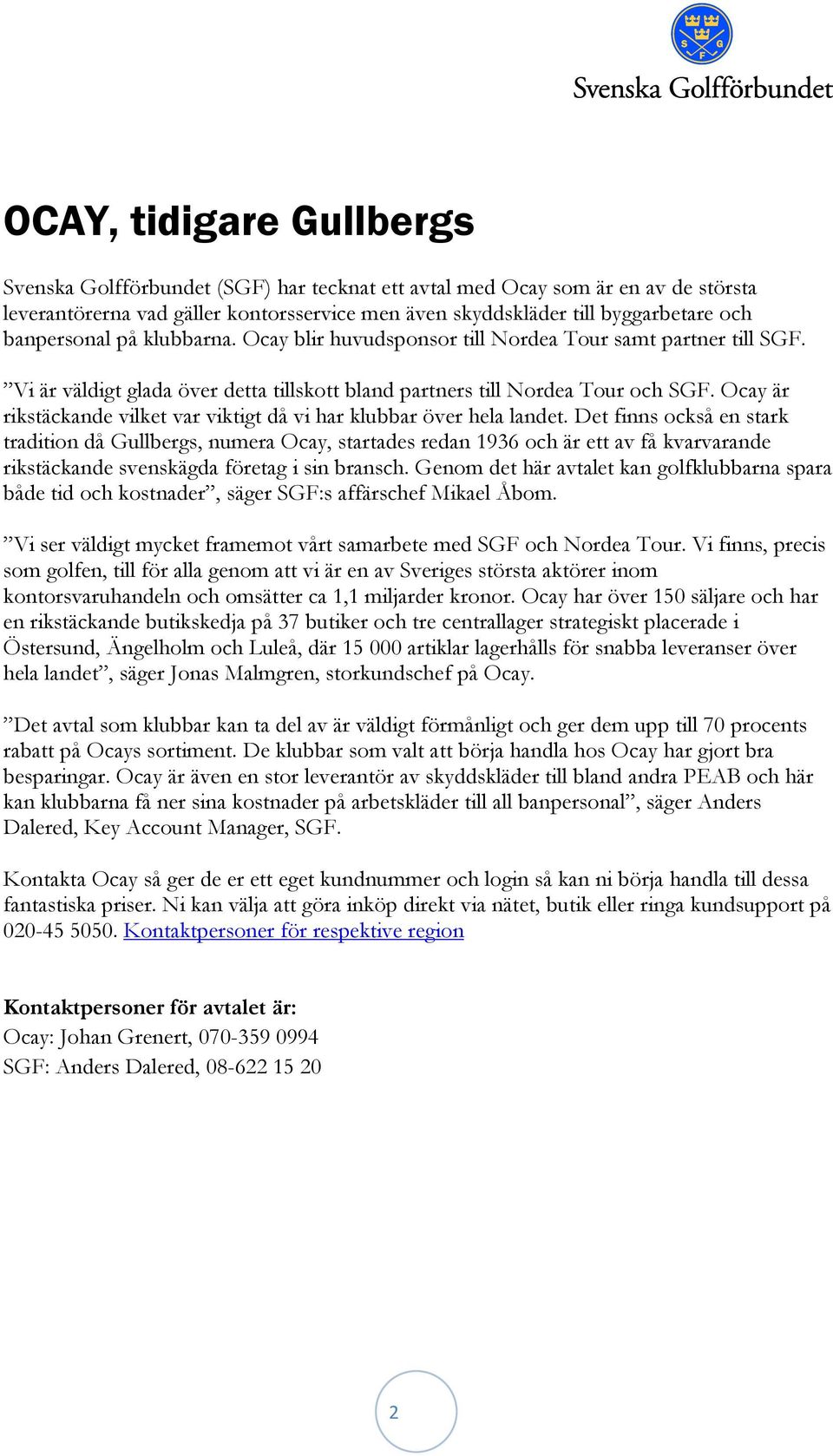 Ocay är rikstäckande vilket var viktigt då vi har klubbar över hela landet.