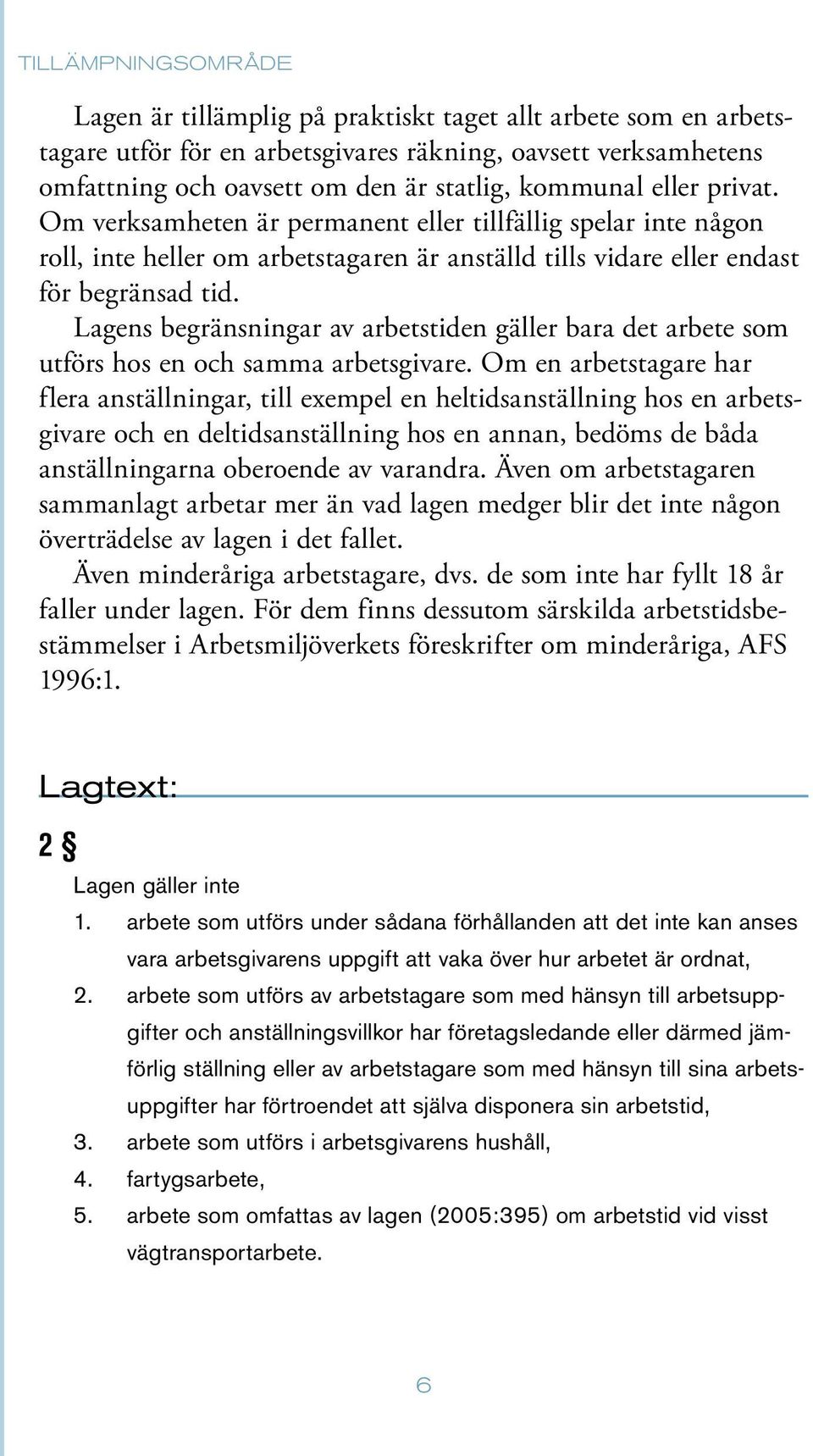 Lagens begränsningar av arbetstiden gäller bara det arbete som utförs hos en och samma arbetsgivare.