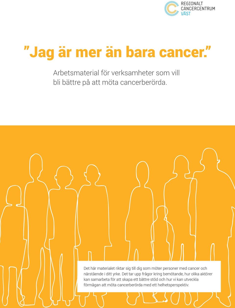 Det här materialet riktar sig till dig som möter personer med cancer och närstående i ditt yrke.