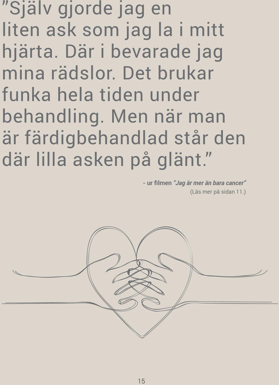 Det brukar funka hela tiden under behandling.