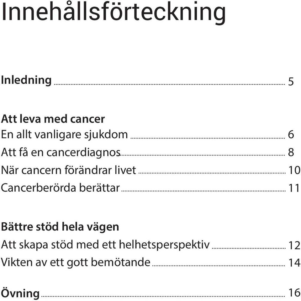 livet Cancerberörda berättar 6 8 10 11 Bättre stöd hela vägen Att