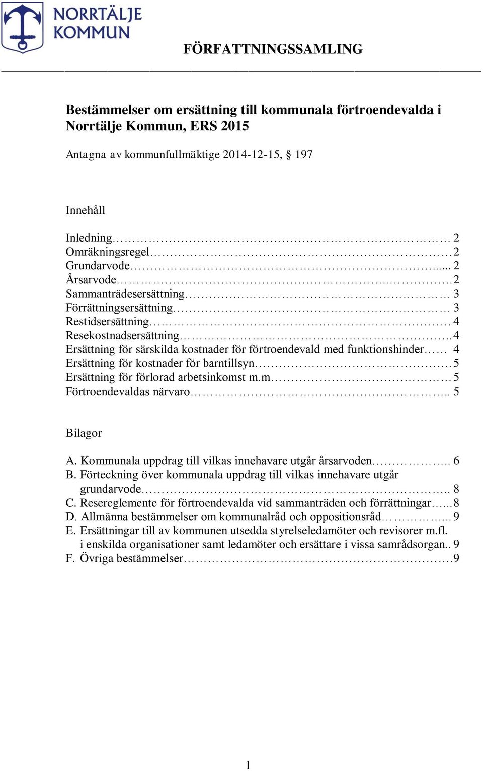 . 4 Ersättning för särskilda kostnader för förtroendevald med funktionshinder 4 Ersättning för kostnader för barntillsyn. 5 Ersättning för förlorad arbetsinkomst m.m 5 Förtroendevaldas närvaro.