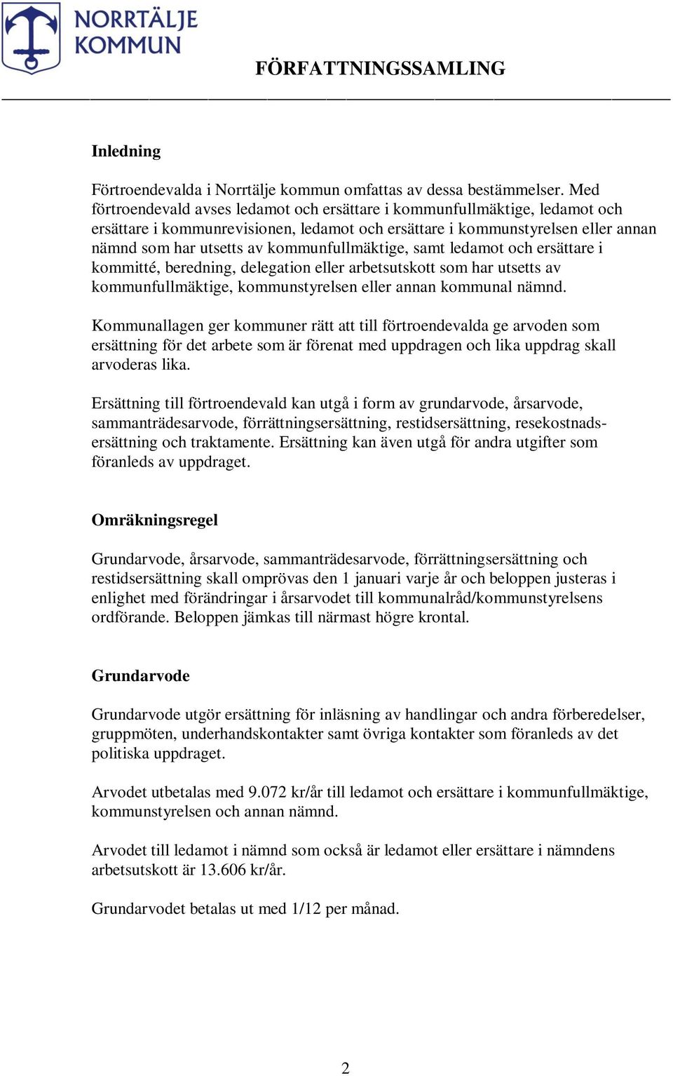 kommunfullmäktige, samt ledamot och ersättare i kommitté, beredning, delegation eller arbetsutskott som har utsetts av kommunfullmäktige, kommunstyrelsen eller annan kommunal nämnd.