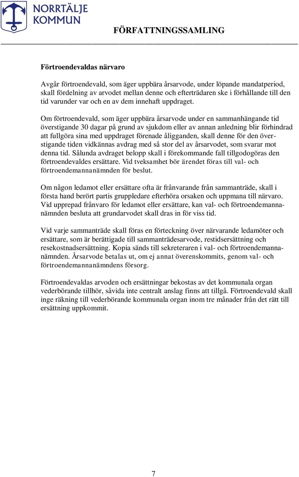 Om förtroendevald, som äger uppbära årsarvode under en sammanhängande tid överstigande 30 dagar på grund av sjukdom eller av annan anledning blir förhindrad att fullgöra sina med uppdraget förenade