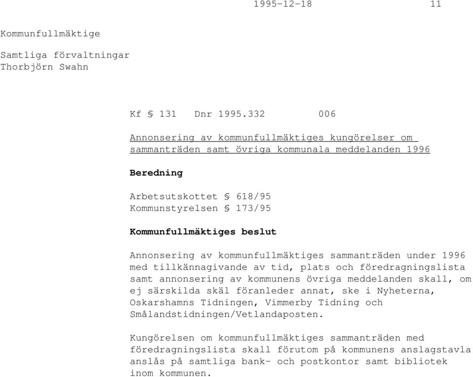 kommunfullmäktiges sammanträden under 1996 med tillkännagivande av tid, plats och föredragningslista samt annonsering av kommunens övriga meddelanden skall, om ej särskilda skäl