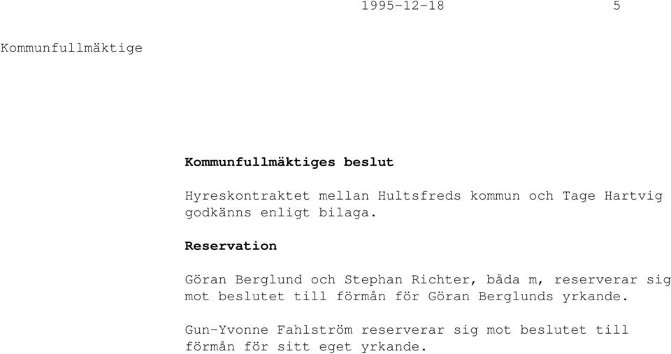 Reservation Göran Berglund och Stephan Richter, båda m, reserverar sig mot