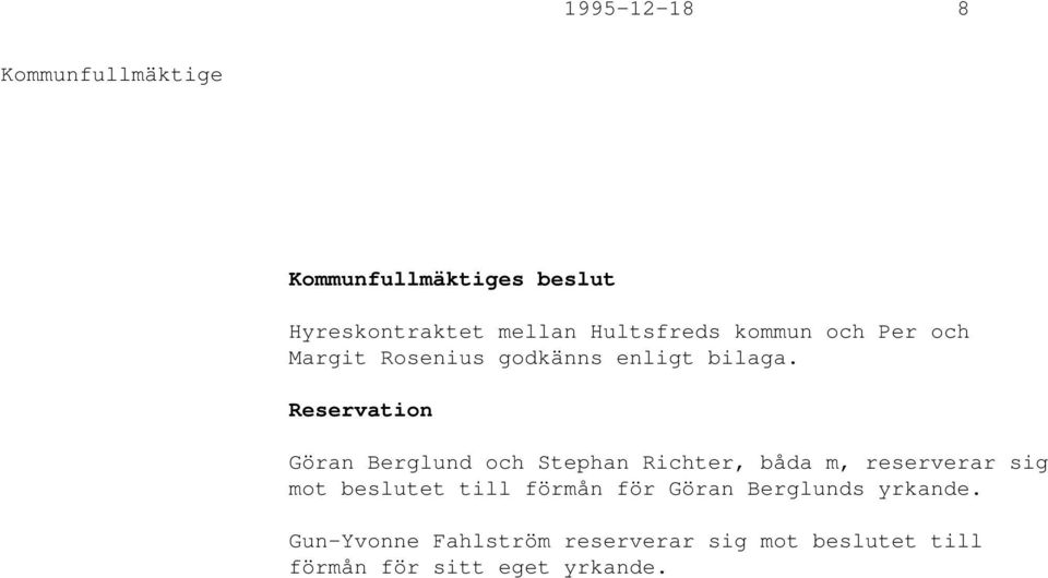 Reservation Göran Berglund och Stephan Richter, båda m, reserverar sig mot