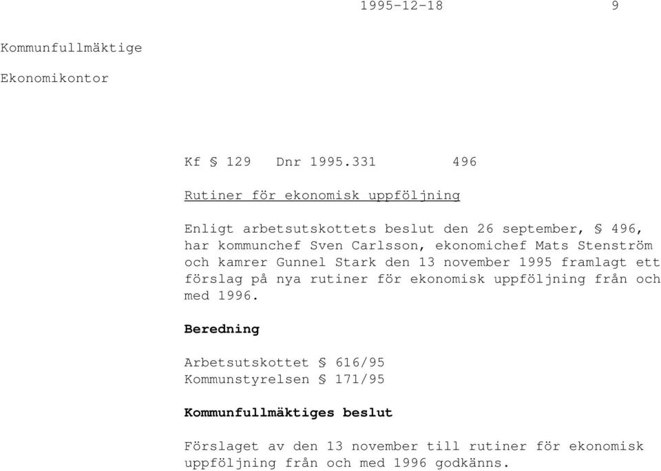 Carlsson, ekonomichef Mats Stenström och kamrer Gunnel Stark den 13 november 1995 framlagt ett förslag på nya rutiner