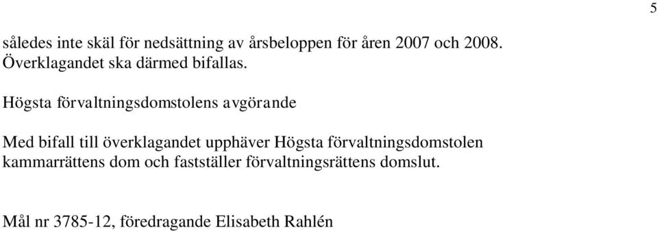 Högsta förvaltningsdomstolens avgörande Med bifall till överklagandet upphäver