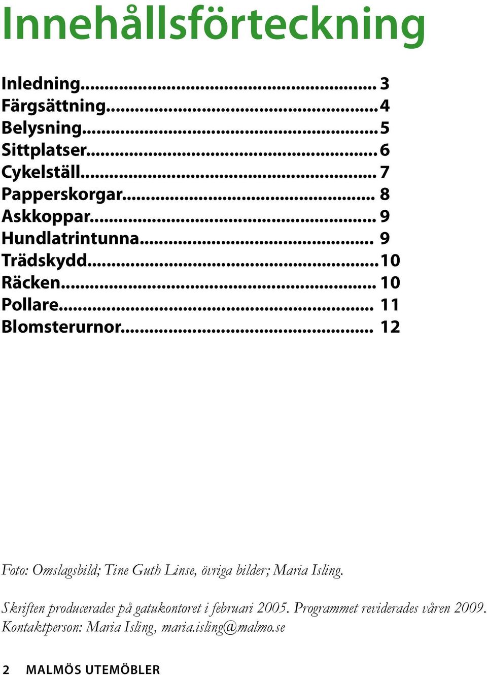 .. 11 Blomsterurnor... 12 Foto: Omslagsbild; Tine Guth Linse, övriga bilder; Maria Isling.