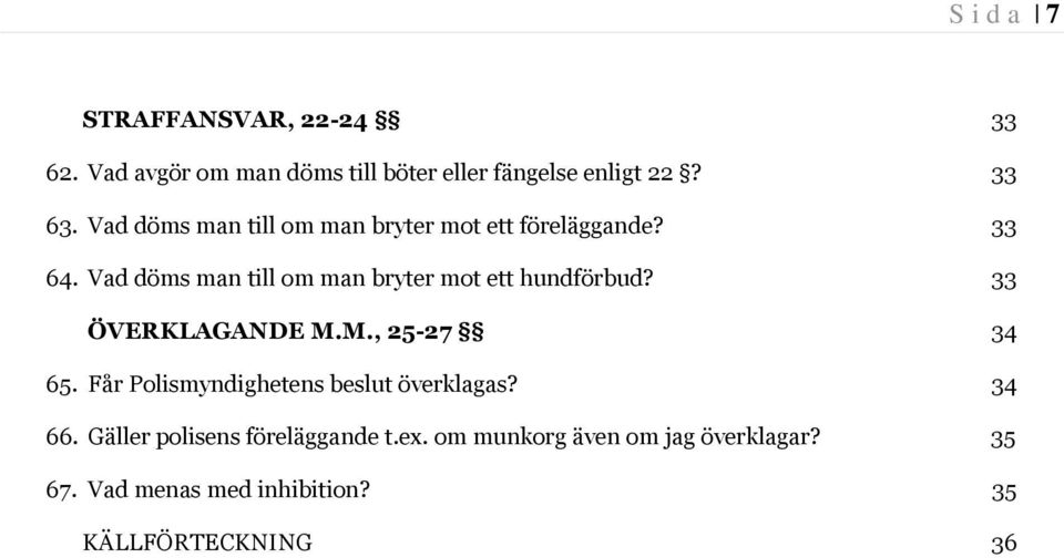 Vad döms man till om man bryter mot ett hundförbud? 33 ÖVERKLAGANDE M.M., 25-27 34 65.