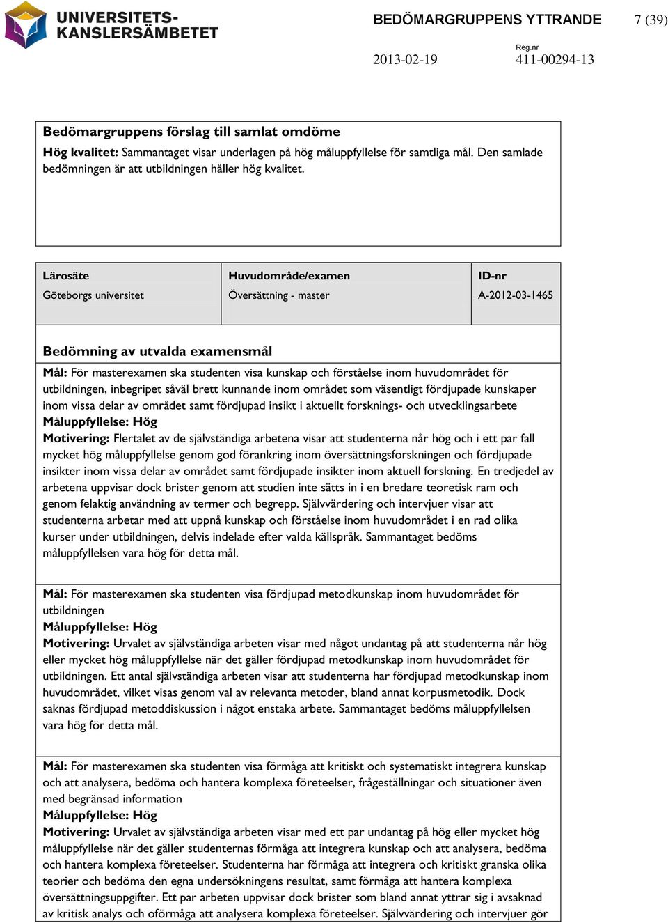 Lärosäte Göteborgs universitet Huvudområde/examen Översättning - master ID-nr A-2012-03-1465 Bedömning av utvalda examensmål Mål: För masterexamen ska studenten visa kunskap och förståelse inom