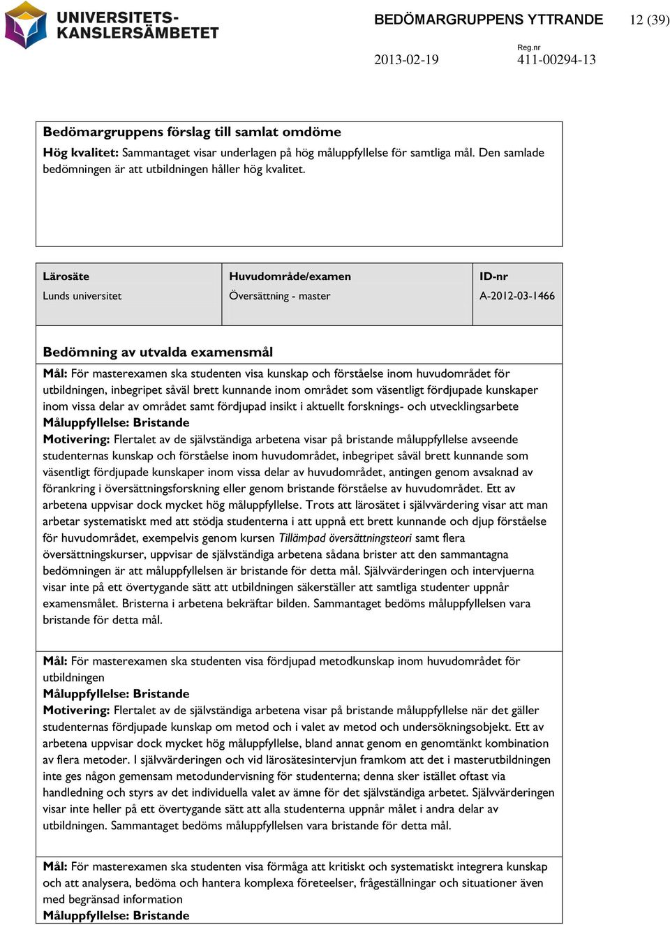 Lärosäte Lunds universitet Huvudområde/examen Översättning - master ID-nr A-2012-03-1466 Bedömning av utvalda examensmål Mål: För masterexamen ska studenten visa kunskap och förståelse inom