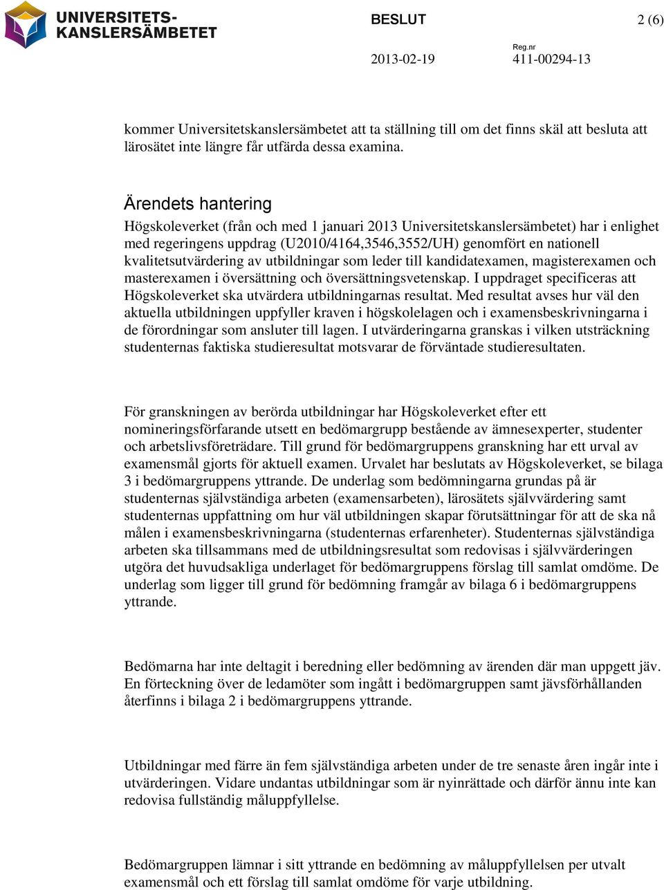 kvalitetsutvärdering av utbildningar som leder till kandidatexamen, magisterexamen och masterexamen i översättning och översättningsvetenskap.