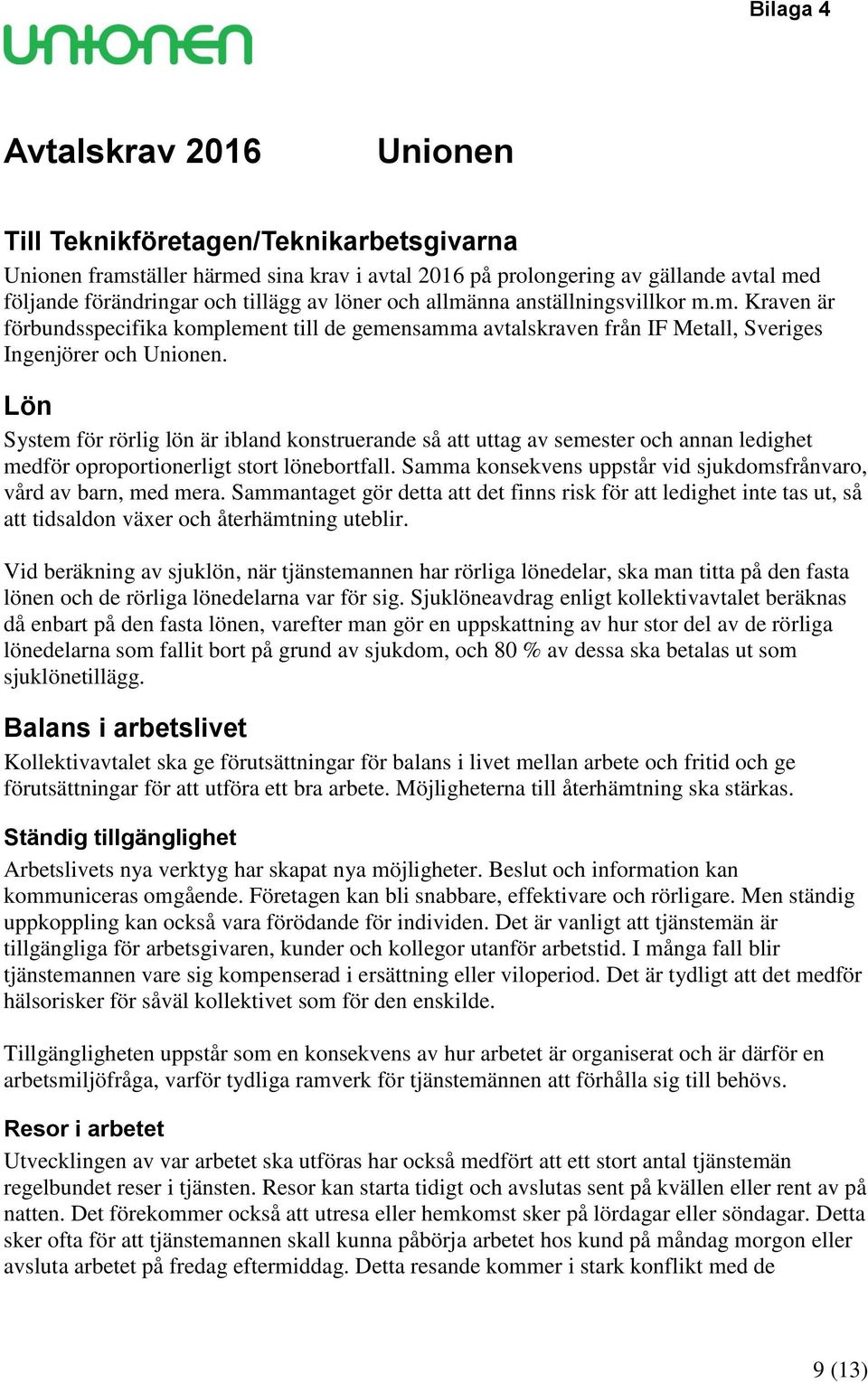 Lön System för rörlig lön är ibland konstruerande så att uttag av semester och annan ledighet medför oproportionerligt stort lönebortfall.
