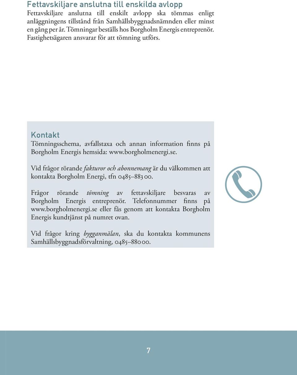 borgholmenergi.se. Vid frågor rörande fakturor och abonnemang är du välkommen att kontakta Borgholm Energi, tfn 0485 883 00.