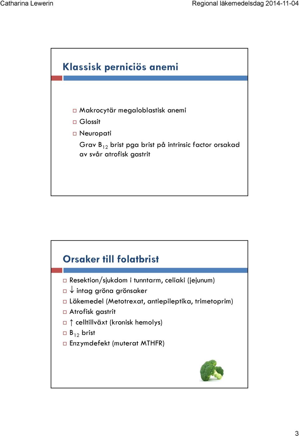 celiaki (jejunum) intag gröna grönsaker Läkemedel (Metotrexat, antiepileptika,