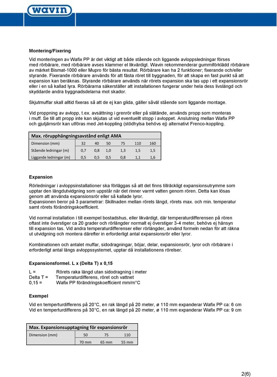 Fixerande rörbärare används för att fästa röret till byggnaden, för att skapa en fast punkt så att expansion kan beräknas.