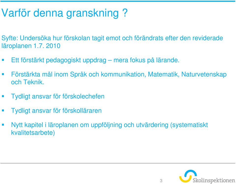 2010 Ett förstärkt pedagogiskt uppdrag mera fokus på lärande.