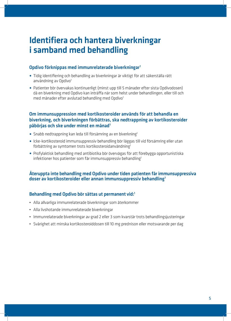 till och med månader efter avslutad behandling med Opdivo 1 Om immunsuppression med kortikosteroider används för att behandla en biverkning, och biverkningen förbättras, ska nedtrappning av